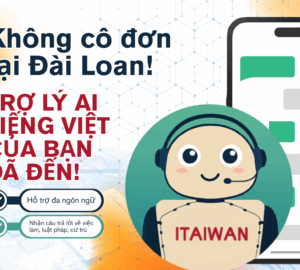 Không cô đơn tại Đài Loan! Trợ lý AI tiếng Việt của bạn đã đến!