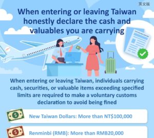 When entering or leaving Taiwan honestly declare the cash and valuables you are carrying